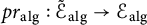 p r Subscript a l g Baseline colon script upper E Subscript a l g Baseline overtilde right arrow script upper E Subscript a l g Baseline