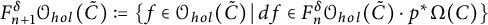upper F Subscript n plus 1 Superscript delta Baseline script upper O Subscript h o l Baseline left parenthesis upper C overtilde right parenthesis colon equals StartSet f element of upper O Subscript h o l Baseline left parenthesis upper C overtilde right parenthesis vertical bar d f element of upper F Subscript n Superscript delta Baseline upper O Subscript h o l Baseline left parenthesis upper C overtilde right parenthesis dot p Superscript asterisk Baseline upper Omega left parenthesis upper C right parenthesis EndSet