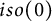 i s o left parenthesis 0 right parenthesis