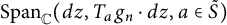 upper S p a n Subscript double struck upper C Baseline left parenthesis d z comma upper T Subscript a Baseline g Subscript n Baseline dot d z comma a element of upper S overtilde right parenthesis