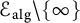 script upper E Subscript a l g Baseline minus StartSet infinity EndSet