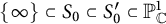 StartSet infinity EndSet subset of upper S 0 subset of upper S prime 0 subset of upper P Subscript double struck upper C Superscript 1