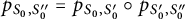 p Subscript upper S 0 comma upper S double prime 0 Baseline equals p Subscript upper S 0 comma upper S prime 0 Baseline ring p Subscript upper S prime 0 comma upper S double prime 0