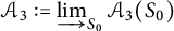 upper A 3 colon equals backslash varinjlim Subscript upper S 0 Baseline upper A 3 left parenthesis upper S 0 right parenthesis