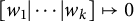 w 1 StartAbsoluteValue midline horizontal ellipsis EndAbsoluteValue w Subscript k Baseline right arrow from bar 0