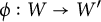 phi colon upper W right arrow upper W prime