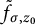 f Subscript sigma comma z 0 Baseline overtilde