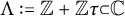 upper Lamda colon equals double struck upper Z plus double struck upper Z tau subset of double struck upper C