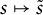 s right arrow from bar s overtilde
