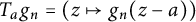 upper T Subscript a Baseline g Subscript n Baseline equals left parenthesis z right arrow from bar g Subscript n Baseline left parenthesis z minus a right parenthesis right parenthesis