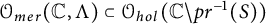 script upper O Subscript m e r Baseline left parenthesis double struck upper C comma upper Lamda right parenthesis subset of upper O Subscript h o l Baseline left parenthesis double struck upper C minus p r Superscript negative 1 Baseline left parenthesis upper S right parenthesis right parenthesis