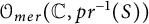 script upper O Subscript m e r Baseline left parenthesis double struck upper C comma p r Superscript negative 1 Baseline left parenthesis upper S right parenthesis right parenthesis