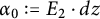 alpha 0 colon equals upper E 2 dot d z