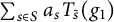 sigma summation Underscript s element of upper S Endscripts a Subscript s Baseline upper T Subscript s overtilde Baseline left parenthesis g 1 right parenthesis