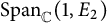 upper S p a n Subscript double struck upper C Baseline left parenthesis 1 comma upper E 2 right parenthesis