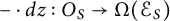 minus dot d z colon upper O Subscript upper S Baseline right arrow upper Omega left parenthesis script upper E Subscript upper S Baseline right parenthesis
