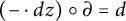 left parenthesis minus dot d z right parenthesis ring partial differential equals d