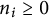 n Subscript i Baseline greater than or equals 0