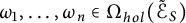 omega 1 comma midline horizontal ellipsis comma omega Subscript n Baseline element of upper Omega Subscript h o l Baseline left parenthesis script upper E Subscript upper S Baseline overtilde right parenthesis