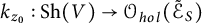 k Subscript z 0 Baseline colon upper S h left parenthesis upper V right parenthesis right arrow script upper O Subscript h o l Baseline left parenthesis script upper E Subscript upper S Baseline overtilde right parenthesis