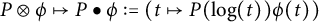 upper P circled times phi right arrow from bar upper P bullet phi colon equals left parenthesis t right arrow from bar upper P left parenthesis log left parenthesis t right parenthesis right parenthesis phi left parenthesis t right parenthesis right parenthesis