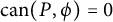 c a n left parenthesis upper P comma phi right parenthesis equals 0