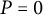 upper P equals 0