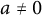 a not equals 0