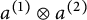a Superscript left parenthesis 1 right parenthesis Baseline circled times a Superscript left parenthesis 2 right parenthesis