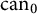 c a n Subscript 0