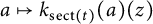 a right arrow from bar k Subscript s e c t left parenthesis t right parenthesis Baseline left parenthesis a right parenthesis left parenthesis z right parenthesis