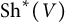 upper S h Superscript asterisk Baseline left parenthesis upper V right parenthesis