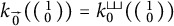 k sub zero with right arrow open parenthesis one all over zero close parenthesis equals k sub zero with double vertical bar open parenthesis one all over zero close parenthesis