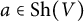 a element of upper S h left parenthesis upper V right parenthesis