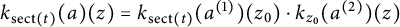 k Subscript s e c t left parenthesis t right parenthesis Baseline left parenthesis a right parenthesis left parenthesis z right parenthesis equals k Subscript s e c t left parenthesis t right parenthesis Baseline left parenthesis a Superscript left parenthesis 1 right parenthesis Baseline right parenthesis left parenthesis z 0 right parenthesis dot k Subscript z 0 Baseline left parenthesis a Superscript left parenthesis 2 right parenthesis Baseline right parenthesis left parenthesis z right parenthesis