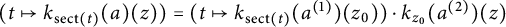 left parenthesis t right arrow from bar k Subscript s e c t left parenthesis t right parenthesis Baseline left parenthesis a right parenthesis left parenthesis z right parenthesis right parenthesis equals left parenthesis t right arrow from bar k Subscript s e c t left parenthesis t right parenthesis Baseline left parenthesis a Superscript left parenthesis 1 right parenthesis Baseline right parenthesis left parenthesis z 0 right parenthesis right parenthesis dot k Subscript z 0 Baseline left parenthesis a Superscript left parenthesis 2 right parenthesis Baseline right parenthesis left parenthesis z right parenthesis