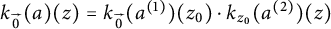 k Subscript ModifyingAbove 0 With right arrow Baseline left parenthesis a right parenthesis left parenthesis z right parenthesis equals k Subscript ModifyingAbove 0 With right arrow Baseline left parenthesis a Superscript left parenthesis 1 right parenthesis Baseline right parenthesis left parenthesis z 0 right parenthesis dot k Subscript z 0 Baseline left parenthesis a Superscript left parenthesis 2 right parenthesis Baseline right parenthesis left parenthesis z right parenthesis