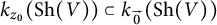 k Subscript z 0 Baseline left parenthesis upper S h left parenthesis upper V right parenthesis right parenthesis subset of k Subscript ModifyingAbove 0 With right arrow Baseline left parenthesis upper S h left parenthesis upper V right parenthesis right parenthesis