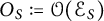upper O Subscript upper S Baseline colon equals script upper O left parenthesis upper E Subscript upper S Baseline right parenthesis