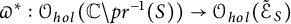 pi Superscript asterisk Baseline colon script upper O Subscript h o l Baseline left parenthesis double struck upper C minus p r Superscript negative 1 Baseline left parenthesis upper S right parenthesis right parenthesis right arrow script upper O Subscript h o l Baseline left parenthesis script upper E Subscript upper S Baseline overtilde right parenthesis