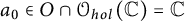 a 0 element of upper O intersection script upper O Subscript h o l Baseline left parenthesis double struck upper C right parenthesis equals double struck upper C