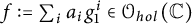 f colon equals sigma summation Underscript i Endscripts a Subscript i Baseline g 1 Superscript i Baseline element of script upper O Subscript h o l Baseline left parenthesis double struck upper C right parenthesis