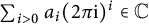 sigma summation Underscript i greater than 0 Endscripts a Subscript i Baseline left parenthesis 2 pi normal i right parenthesis Superscript i element of double struck upper C