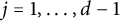 j equals 1 comma midline horizontal ellipsis comma d minus 1
