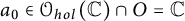 a 0 element of script upper O Subscript h o l Baseline left parenthesis double struck upper C right parenthesis intersection upper O equals double struck upper C