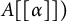 upper A alpha right bracket right bracket right parenthesis
