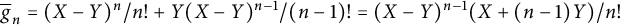 ModifyingAbove bar With bar g n equals left parenthesis upper X minus upper Y right parenthesis Superscript n Baseline divided by n factorial plus upper Y left parenthesis upper X minus upper Y right parenthesis Superscript n minus 1 Baseline divided by left parenthesis n minus 1 right parenthesis factorial equals left parenthesis upper X minus upper Y right parenthesis Superscript n minus 1 Baseline left parenthesis upper X plus left parenthesis n minus 1 right parenthesis upper Y right parenthesis divided by n factorial