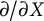 partial differential slash partial differential upper X