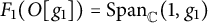 upper F 1 left parenthesis upper O g 1 right parenthesis equals upper S p a n Subscript double struck upper C Baseline left parenthesis 1 comma g 1 right parenthesis