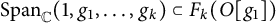 upper S p a n Subscript double struck upper C Baseline left parenthesis 1 comma g 1 comma midline horizontal ellipsis comma g Subscript k Baseline right parenthesis subset of upper F Subscript k Baseline left parenthesis upper O g 1 right parenthesis